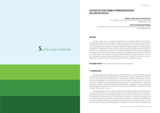 206 | Resíduos sólidos - Perspectivas e desafios para a gestão integrada
| Educação Ambiental Educação Ambiental |
Resíduos sólidos - Perspectivas e desafios para a gestão integrada | 207
5. Educação Ambiental
Educação Ambiental5.
ESTUDO DE CASO SOBRE A PROBLEMATIZAÇÃO
DO LIXO NA ESCOLA
FREITAS, Joycyely Marytza de Araujo Souza
Local de trabalho – Universidade Federal Rural de Pernambuco (DTR/UFRPE)
jmarytza@yahoo.com.br
DUDU, Reneid Emanuele Simplicio
Local de trabalho - Centro de Ciências e Tecnologia da Universidade Estadual da Paraíba (CCT/UEPB)
reneid_rnd@hotmail.com
RESUMO
A temática sobre o lixo e a reciclagem possibilita uma conscientização através da Educação Am-
biental da comunidade escolar. Dessa forma o objetivo geral do estudo foi investigar a execução da Edu-
cação Ambiental sobre o lixo e a reciclagem, com propósito de desenvolver o senso de respeito à nature-
za e a preservação do meio ambiente. O trabalho realizado foi do tipo exploratório, de caráter qualitativo
e quantitativo, caracterizando-se como estudo de caso. A pesquisa foi executada numa escola particular
de Olinda - PE com 85 alunos do 6º ao 9º anos do Ensino Fundamental II. Como instrumento da pesquisa
foi utilizado à técnica de observação direta e questionário. Os resultados obtidos demonstram entendi-
mento sobre aspectos relacionados aos resíduos sólidos, reciclagem e Educação Ambiental. Conclui-se
que os estudantes conhecem sobre a problemática em questão, mas faltam incentivos e recursos que
proporcione uma coleta seletiva mais expressiva, para assim formar cidadãos conscientes.
PALAVRAS-CHAVE: Resíduos sólidos, Reciclagem e Educação Ambiental.
1. INTRODUÇÃO
Educação ambiental, preservação da natureza, tratamento do lixo, consumo responsável, são temas
que aparecem na agenda da sociedade brasileira e mundial com a urgência espantosa de um planeta
que não suporta mais o ritmo de exploração que o homem impôs a ele. Não se trata mais de uma mera
vontade de ambientalistas ou de naturalistas, mas uma necessidade de todas as pessoas. O lixo tem
sido uma das questões centrais para aqueles que se preocupam com o meio ambiente, na perspectiva
de garantir a existência das gerações futuras. Nas últimas décadas, a produção do lixo tem aumentado
significativamente no planeta, o consumismo tem crescido a cada dia de forma incontrolável causando
um grave problema para a natureza.
Cada brasileiro joga no lixo em média mais de um quilo de resíduos por dia, o que representa perto
de 180 mil toneladas (ÉPOCA, 2012). Entretanto todas as informações a respeito do lixo e seu destino es-
tão disponíveis para alunos e professores principalmente na internet, no entanto, deve‐se proporcionar
aos estudantes a compreensão de que os resíduos sólidos não devem ser mantidos a céu aberto, nem
acumulados em salas rasas, em leito de rios ou próximos a residências, pois essas ações transmitem do-
enças para a população. Mediante a problemática em questão a busca de informação sobre as formas
de destinação do lixo deve ser incentivada através de leitura de textos, artigos, jornais selecionados, que
 