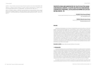 228 | Resíduos sólidos - Perspectivas e desafios para a gestão integrada
| Educação Ambiental Educação Ambiental |
Resíduos sólidos - Perspectivas e desafios para a gestão integrada | 229
QUINTAS, J. S. (Org.). Pensando e praticando educação ambiental na gestão do meio ambiente. Brasília: IBAMA, 2000.
SÁNCHEZ, L.E. Avaliação de impacto ambiental e seu papel na gestão de empreendimentos. In: Modelos e ferra-
mentas de gestão ambiental. VILELA Jr, A., DEMAJOROVIC, J., orgs. São Paulo: Senac, 2006. p. 85-114.
SILVA, F.A.; SCHENINI, P.C.; VIEIRA L.C.; PEREIRA M.F. A gestão ambiental em uma obra rodoviária. In: ABES- Simpósio
Internacional de Qualidade Ambiental, 05, 2006, Porto Alegre-RS. Anais do V-ABES. Porto Alegre: PUC-RS, 2006.
Disponível em: <http://www.ead.fea.usp.br/ Semead/8semead/resultado/trabalhosPDF/243.pdf> . Acesso em: 25
ago. 2011.
PROPOSTA PARA IMPLEMENTAÇÃO DE COLETA SELETIVA NUMA
COMUNIDADE CARENTE; A COLETA SELETIVA NA COMUNIDADE
CARANGUEJO TABAIARES, LOCALIZADA NO BAIRRO DA ILHA DO
RETIRO, RECIFE - PE
NISHIWAKI, Adriana Aparecida Megumi
Grupo de Gestão Ambiental de Pernambuco da UFRPE e Estação de Tratamento de Efluente Curado
adri_megumi@yahoo.com.br
PEDROSA, Débora dos Santos Ferreira
Grupo de Gestão Ambiental de Pernambuco da UFRPE
deborapedrosa@yahoo.com.br
RESUMO
A Revolução Industrial deixou como herança um grande desenvolvimento econômico e social, mas
também uma das grandes dificuldades que o mundo enfrenta, o qual é a questão central que será de-
batida e fundamentada neste trabalho. Este estudo busca desenvolver uma nova percepção, por meio
da educação ambiental, acerca do descarte do lixo, implementando a coleta seletiva na comunidade
Caranguejo Tabaiares, localizada no bairro da Ilha do Retiro. É sugerido que na biblioteca da comunidade
seja instalado um ponto de entrega voluntária de materiais passíveis de reciclagem, onde ocorrerá a con-
vergência do público-alvo: os usuários do ambiente de estudo, que serão mobilizados a segregar os seus
resíduos sólidos domiciliares e depositá-los nos coletores instalados; os funcionários da biblioteca, que
serão capacitados e se tornarão monitores do serviço sustentável; e o catador de materiais recicláveis,
que destinará esses materiais deixados nos coletores à reciclagem. Constatou-se que os frequentadores
da biblioteca comunitária com unanimidade aprovaram esta proposta favorecendo assim este estudo
que promove a integração dos jovens nesse processo de cidadania e responsabilidade ambiental, trazen-
do benefícios para todos da comunidade.
PALAVRAS-CHAVES: Resíduo sólido, Educação Ambiental, Comunidade.
1. INTRODUÇÃO
Uma das consequências da crise socioambiental, resultante de um modelo econômico exploratório
e do crescimento desordenado populacional, preocupa e desafia os gestores municipais a equacionar a
questão dos resíduos sólidos. Segundo um estudo feito pela Associação Brasileira de Empresa de Limpe-
za Pública e Resíduos Especiais (ABRELPE, 2011), foi gerado aproximadamente 62 milhões de toneladas
de resíduos sólidos no Brasil, dos quais 6,4 milhões deixaram de ser coletadas. Quanto aos resíduos sóli-
dos coletados, cerca de 42% foram destinados de forma inadequada, ou seja, encaminharam os resíduos
para os lixões ou aterros controlados, locais estes que não possuem medidas fundamentais para a prote-
ção do meio ambiente e da saúde pública. Mesmo realizando a destinação correta dos resíduos sólidos
conduzindo para aterros sanitários, ocorrerá saturação dessas áreas disponíveis para essa finalidade.
Em meados do século XIX, em decorrência de padrões de vida produzida pela nova ordem social
introduzida pela geração industrial, deu início ao destaque do problema dos resíduos sólidos, dentro do
 