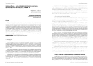 236 | Resíduos sólidos - Perspectivas e desafios para a gestão integrada
| Responsabilidade Socioambiental Responsabilidade Socioambiental |
Resíduos sólidos - Perspectivas e desafios para a gestão integrada | 237
SOBREVIVÊNCIA E GERAÇÃO DE RENDA PELA RECICLAGEM:
ESTUDO DE CASO DO LIXÃO DE CARPINA - PE
MIRANDA, Maria José de Lima
Centro de Ensino Grau Técnico
Mary.mirandalima@hotmail.com
STEUER, Isabela Regina Wanderley
Estagiária do Grupo Projetos Técnicos Ltda
isabelasteuer@gmail.com
RESUMO
O desenvolvimento da sociedade capitalista teve como conseqüência uma crise de valores socio-
ambientais, resultando na exclusão social e no desemprego dos menos favorecidos, tendo como alterna-
tiva de sobrevivência a catação de materiais recicláveis. Neste contexto, esta pesquisa relata ás condições
de sobrevivência dos catadores do lixão do município de Carpina, através das visitas técnicas e entrevista
dialogada com os catadores, buscando uma perspectiva das concepções dos indivíduos pertencentes a
tal comunidade. Pela falta de oportunidade de emprego somado pela falta de controle na deposição do
lixo e fiscalização, atualmente na área existe uma comunidade que vivem em condições subumanas de
sobrevivência, surgindo ao longo do tempo vários problemas de ordem socioambiental. Como forma de
mitigar esses problemas, é necessário desenvolver políticas publicas para retirar essas pessoas das con-
dições em que vivem, oferecendo capacitação e incentivando atividades de reciclagem para geração de
renda por meio das ONGs ou cooperativa entre eles.
PALAVRAS-CHAVES: Catadores, Políticas públicas, Reciclagem
1. INTRODUÇÃO
Na era moderna, com o advento do processo de industrialização, o desenvolvimento da sociedade
capitalista e a explosão do crescimento populacional mudaram a configuração da presença humana
no planeta e de sua apropriação de recursos naturais (EL-DEIR et al., 2009; DEBORTOLI, 2007), resultando
numa crise da sociedade no ambiente, como por exemplo, no crescimento vertiginoso de resíduos das
mais diversas naturezas e no processo de exclusão social que acomete na população menos favorecida
(NETO et al, 2007).
Neste sentido, a urbanização e o desenvolvimento brasileiro foram incapazes de assegurar melhores
condições de vida para um conjunto significativo da população (KIRCHNER, 2009), resultando numa crise
de valores, que tem gerado problemas sociais e ambientais das mais variadas proporções (NETO et al, 2007),
tendo como umas de suas consequências à migração das pessoas à sobrevivência na catação de lixo.
O desemprego é um sério problema que afeta grande parcela da população, principalmente àque-
les que possuem baixa escolaridade e pouca ou nenhuma qualificação técnica (NETO et al, 2007). Estas
são algumas das razões pelas quais um número cada vez maior de pessoas buscam o trabalho informal
para sua sobrevivência, entre elas a catação de materiais recicláveis e resistentes no lixo domiciliar (KIR-
CHNER, 2009).
Os catadores dos lixões são pessoas que se encontram marginalizadas por desenvolverem uma ati-
vidade inferior no conceito da sociedade (NETO et al, 2007), buscando uma forma de inserção no mundo
social e do trabalho, realizando uma atividade relevante para a sociedade e o meio ambiente (KIRCHNER,
2009), sendo considerado como agente disseminador de uma cultura ambientalista.
Neste contexto, essa pesquisa teve como objetivo conhecer as condições de vivência e/ou sobre-
vivência dos catadores do lixão do município de Carpina, assim como sua condição de trabalho, através
da identificação dos impactos ambientais e sociais no lixão em análise.
1.1. OS IMPACTOS DOS RESÍDUOS SÓLIDOS
Entre os vários problemas decorrentes do acúmulo de resíduos sólidos, um dos mais graves é aquele
causado ao meio ambiente, que com o passar dos anos vem piorando cada vez mais a situação, podendo
tornar irreversíveis problemas que não são observados pelo homem, e mesmo quando são discutidos
ficam apenas no campo epistemológico ou do discurso (SANTOS, 2009).
As formas mais frequentes de poluição provocadas pelos resíduos são de ordem física, química,
biológica e bioquímica. A poluição de ordem química é constituída devida o lançamento indiscriminado
de resíduos nos cursos d’água, causando um aumento considerável da temperatura da água, aumento
da turbidez, formação de bancos de sedimentos e alteração da coloração. Já a poluição química da água
se dá pelo despejo constante de resíduos tóxicos, sendo estes domésticos e muitas vezes industriais, sob
a forma de detergentes não degradáveis e resíduos tóxicos. Sendo observado, ainda, que alguns autores
assinalam que a exploração de jazidas minerais é um agente potencial de poluição das águas, como é o
caso do ouro, do petróleo e da extração de pirita (PINHEIRO, LOPES, 2000).
Mota (1981), também confirma a problemática dos resíduos argumentando sobre estes aspectos.
Ele acredita que quando o lixo é depositado em aterros a céu aberto, a poluição do solo pode resultar
em: aspecto estético desagradável; maus odores resultantes da decomposição de detritos; proliferação
de insetos e roedores, transmissores de doenças; possibilidade de acesso de pessoas, podendo ocasionar
doenças por contato direto; poluição da água subterrânea ou superficial, através da infiltração de líqui-
dos e carreamento de impurezas por escoamento superficial; possibilidade de queima de resíduos, com
incômodos à população e causando poluição do ar; desvalorização de áreas próximas ao depósito dos
resíduos sólidos.
Todos estes impactos ambientais resultam nos impactos da saúde pública, como por exemplo, os
resíduos domiciliares e outros mais, gerados pelo homem, podem prejudicar de maneira significativa a
saúde humana que se faz frágil frente os vários produtos tóxicos que são jogados todos os dias de ma-
neira indiscriminada pelo homem no meio ambiente (SANTOS, 2009).
No Brasil estima-se que a maior parte do lixo é jogada a céu aberto, gerando uma ameaça constante
de epidemias, pois os lixões fornecem condições propícias para a proliferação de mosquitos, moscas, ba-
ratas e ratos que são vetores de muitas doenças tais como febre tifóide, salmonelose, disenterias e outras
infecções. Além dos insetos e roedores, muitos animais domésticos como cachorros e gatos, juntamente
com as aves presentes, podem transmitir toxoplasmose (ROUQUAYROL; ALMEIDA FILHO, 1999).
1.2. A RECICLAGEM COMO ALTERNATIVA PARA GERAÇÃO DE RENDA AOS CATADORES
No Brasil, a questão dos resíduos gerados em ambientes urbanos pela grande demanda da socie-
dade atinge contornos gravíssimos. A falta de planejamento, gerenciamento, manutenção e destinação
final dos resíduos acabam atingindo todos os atores sociais de forma direta e indireta, no aspecto am-
biental, econômico e social. Para isso, é necessário políticas publicas para a destinação correta dos lixos
 