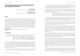 244 | Resíduos sólidos - Perspectivas e desafios para a gestão integrada
| Responsabilidade Socioambiental Responsabilidade Socioambiental |
Resíduos sólidos - Perspectivas e desafios para a gestão integrada | 245
COLETA SELETIVA DE ÓLEO DE FRITURA E RESPONSABILIDADE
SOCIOAMBIENTAL EMPRESARIAL
PAZ, Yenê Medeiros
Departamento de Tecnologia Rural da Univ. Federal Rural de Pernambuco
yenemedeiros@hotmail.com
MORAIS, Maria Monize de
Departamento de Tecnologia Rural da Univ. Federal Rural de Pernambuco
monize_morais12@hotmail.com
RESUMO
As empresas estão cada vez mais preocupadas em diminuir as tensões existentes na relação em-
presa-comunidade-meio ambiente, desta feita a Responsabilidade socioambiental (RSC) surge para
abrandar as problemáticas existentes. O objetivo do presente trabalho foi discutir acerca da estrutura de
coleta de óleo de fritura no estado de Pernambuco disponibilizada por uma indústria pernambucana e
seu alinhamento aos preceitos de responsabilidade socioambiental. A empresa possui um programa de
RSC que disponibiliza o serviço gratuito de coleta em mais de 30 municípios do estado, estabelecendo
diversas parcerias com governanças municipais e já sensibilizou mais de 50000 pessoas. A Indústria X
demonstra alinhamento ao tripé da sustentabilidade a medida que apoia instituições sociais através de
doações e incentivos, preservar o meio ambiente através da elevação da consciência ambiental, des-
tinação e reciclagem do óleo de fritura, e otimiza seus processos industriais, focado nos princípios da
Produção mais Limpa.
PALAVRAS-CHAVE: Educação Ambiental, Reciclagem, Produção mais limpa
1. INTRODUÇÃO
O meio ambiente é tema central das discussões em todo o mundo, este desperta grande interesse
nos países, independentemente do regime político ou sistema econômico (ROCHA et al., 2005).
Dado que as relações empresa-stakeholders apresentam objetivos distintos e aco-
modam numerosos conflitos de interesses, torna-se necessário compreender como
as empresas formulam processos visando à integração de stakeholders heterogêne-
os durante a formação das suas estratégias socioambientais corporativas (ANDRADE,
2002).
A partir da segunda metade do século XX pode-se notar um elevado crescimento no consumo o
que por consequência denota numa degradação ambiental, seja pela utilização desenfreada dos recur-
sos naturais, seja pela geração de resíduos e poluentes (ALMEIDA JUNIOR & GOMES, 2012). O crescimento
econômico deve ocorrer, contudo devem ser estabelecidos limites para tal, com vistas a utilização dos
recursos de forma mais racional e sustentável. Pois o crescimento desenfreado traz consequências de
ordem ambiental e social, causando danos preocupantes (LEMOS & NASCIMENTO, 1999) que podem não
ter a capacidade da reversibilidade.
Para as organizações, a Responsabilidade Social Corporativa (RSC) aparece como potencial para
elevar ou abrandar problemas sociais e/ou ambientais de algumas comunidades (CARRIERI et al., 2009).
Os consumidores cada vez mais conscientes estão pressionando, ainda que indiretamente, às empresas
tomarem posturas mais responsáveis e estas passam a destacar seus investimentos nos discursos de Res-
ponsabilidade Social, denotando mudanças estratégicas empresariais que podem ser relativas apenas a
discurso como sendo passíveis a mudanças efetivas que trarão impactos na temática
ambiental (CARRIERI, et al., 2009). A relação que as empresas mantêm com seus stakeholders deixou
de ser apenas de um lado produtor de bens serviços e de outro os consumidores, passando a incorporar
em suas transações valores mais éticos que modificam o modo habitual das empresas de atingir a lucra-
tividade (VOLPON & MACEDO-SOARES, 2007).
A responsabilidade social diz respeito à empresa se empenhar na construção de uma
sociedade mais justa e ambientalmente sustentável, incluindo questões relacionadas a
direitos humanos, trabalho, relações com a comunidade e a sociedade e relações entre
fornecedores, fornecedores de seus fornecedores e consumidores (FERNANDES, 2006).
É sabido por parte do mundo corporativo que a questão ambiental se constitui de um fator de
grande influência para consumidores, leis e grupos de pressão (SILVA & MEDEIROS, 2006). Devido a isso as
empresas estão inserindo questões socioambientais em seus planejamentos estratégicos a curto, médio
e longo prazo, visando a sustentabilidade do negócio e a competitividade de mercado.
Atualmente, com o surgimento de novos desafios, os argumentos a favor de ações de Responsa-
bilidade Social Corporativa podem ser classificados na linha ética e instrumental. Os argumentos éticos
consideram dever das empresas praticar ações sociais por ser uma atitude moralmente correta, alinhada
a princípios consagrados na sociedade onde a empresa está inserida.
Não há diretrizes rígidas com as quais uma empresa deva seguir para tornar-se socialmente respon-
sável, porém, envolve uma gestão mais transparente e ética, onde inserções de preocupações sociais e
ambientais nas decisões e resultados empresariais são de vital importância. Sendo assim, a RSC também
diz respeito à maneira como as empresas agem, como impactam e como se relacionam com o meio
ambiente e suas partes legitimamente interessadas, além de programas sociais e sensibilização de seus
colaboradores para a realidade no mundo externo. Tudo isto reflete governança corporativa, como assi-
nala Oliveira (2005).
As empresas, através de seus discursos, demonstram suas considerações pontuando que a respon-
sabilidade corporativa deve ser mais abrangente, ampliando a visão clássica de retorno aos acionistas,
pois ações de responsabilidade social agregam valor a imagem da empresa perante seus stakeholders
(GOMES, et al., 2006). Em virtude das ações de RSC desenvolvidas pelas organizações terem um resultado
positivo perante a sociedade, comumente são divulgados.
Nos diversos meios de comunicação as empresas comunicam aos seus consumidores e ao publico
em geral como contribuem para o desenvolvimento e sustentabilidade do ambiente onde encontram-
-se instalada, assim como quais projetos sociais desenvolvem e quais os canais de comunicação diretos
com a empresa. Tais ações de responsabilidade socioambiental podem estar relacionadas a filantropia,
capacitações à comunidade, mitigação de impactos ambientais, ações sociais, gestão empresarial e ar-
ticulação com stakeholders externos. Todas estas formas de interação de certo modo contribuem para
o desenvolvimento da atividade empresarial em bases sustentáveis, não excluindo da necessidade de
cuidados com a minimização e mitigação de impactos ambientais empresariais processuais (desde a
extração da matéria prima, processos industriais, aos dejetos e o descarte dos produtos ou sua logística
reversa).
Neste sentido, a RSC pode estar alinhada aos princípios da Produção mais Limpa (P+L), pois para
alcançar a sustentabilidade ambiental e contribuir para o desenvolvimento da empresa e do entorno, a
alteração de processos industriais com vistas a uma maior eficiência e redução de resíduos, pode mini-
mizar os impactos de suas atividades e seus reflexos na sociedade. Silva Filho et al. (2007) sintetizaram
 