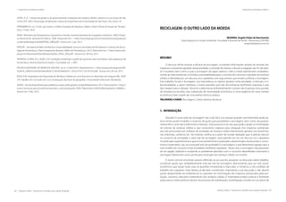68 | Resíduos sólidos - Perspectivas e desafios para a gestão integrada
| Visão Histórica e Política Visão Histórica e Política |
Resíduos sólidos - Perspectivas e desafios para a gestão integrada | 69
| Diagnósticos de Resíduos Sólidos Diagnósticos de Resíduos Sólidos |
LOPES, A. A. – Estudo da gestão e do gerenciamento integrado dos resíduos sólidos urbanos no município de São
Carlos (SP). 2003. Dissertação de Mestrado. Depto de Engenharia da Universidade de São Paulo. São Carlos, SP.
PERNAMBUCO. Lei 14.236, que institui a Política Estadual de Resíduos Sólidos. Diário Oficial do Estado de Pernam-
buco, 13 dez. 2010.
PNSB - Ministério do Planejamento, Orçamento e Gestão. Instituto Brasileiro de Geografia e Estatística - IBGE. Pesqui-
sa Nacional de Saneamento Básico. 2008. Disponível em: < http://www.ibge.gov.br/home/estatistica/populacao/
condicaodevida/pnsb2008/PNSB_2008.pdf>. Acesso em: 2 jan. 2013.
PERS/PE - Secretaria de Meio Ambiente e Sustentabilidade. Governo do Estado de Pernambuco. Instituto de Tecno-
logia de Pernambuco. Plano Estadual de Resíduo Sólido de Pernambuco. 2012. Disponível em: < http://www.cprh.
pe.gov.br/downloads/PlanoResiduoSolido_FINAL_002.pdf>. Acesso em: 28 mai. 2013.
PEDROSA, I.V; REIS, A.C.; SILVA, E. M. Condições ambientais e ações dos governos dos municípios mais populosos de
Pernambuco. Revista Eletrônica Gestão e Sociedade. ed. 1. 2007.
POLÍTICA NACIONAL DE RESÍDUOS SÓLIDOS. Lei nº 12.305/2010. Disponível em: < http://www.cprh.pe.gov.br/AR-
QUIVOS_ANEXO/Lei%20Federal%2012.305%20de%202.1.2010;141011;20120103.pdf>. Acesso em: 28 mai. 2013.
ROSA, R.M. Diagnóstico da Disposição de Resíduos Sólidos em uma Voçoroca no Município de Araguari-MG. 2009.
75f. Trabalho de Conclusão de Curso (Graduação, Bacharel de geografia) -Universidade Federal de Uberlândia.
SEMAS-Semasdisponibilizaparaprefeiturasmapasobregestãocompartilhadadolixo.2012.Disponívelem:<http://
www2.semas.pe.gov.br/web/semas/exibir_noticia?groupId=709017&articleId=5002832&templateId=2386863>.
Acesso em: 3 dez. 2012.
RECICLAGEM: O OUTRO LADO DA MOEDA
BEZERRA, Angelo Felipe do Nascimento
Especialização em Gestão Ambiental Faculdade Frassinetti do Recife - Pernambuco (FAFIRE)
angelofnb@yahoo.com.br
RESUMO
O discurso oficial mostrar a eficácia da reciclagem, ocultando informações através da omissão dos
impactos e poluentes gerados nesta atividade, a inversão de valores culturais e negação dos R’s de redu-
zir e reutilizar, bem como o que a reciclagem de papel, plástico, vidro e metal representam verdadeira-
mente ao meio ambiente. Uma falsa sustentabilidade para o conceito de consumo e geração de resíduos
sólidos é difundida por um discurso eco capitalista com argumentos que tentam justificar a reciclagem.
Este trabalho focará a reciclagem, sua importância, os rejeitos gerados nesta atividade, a intenção e in-
tencionalidade, a quem interessa, e outras questões que não encontramos facilmente respostas e que
tão margem para o debate. Recorrer a alternativas ambientalmente corretas não é apenas uma questão
de simpatia ou escolha, mas, sobretudo, de necessidade econômica, é uma exigência do novo cenário
econômico.Tudo a partir de uma análise teórica e pratica.
PALAVRAS-CHAVE: Reciclagem, Coleta seletiva, Resíduos.
1. INTRODUÇÃO
Abordar ‘O outro lado da reciclagem’ não é tão fácil. Isso porque quando mal-entendido pode pa-
recer tentar querer invalidar o conjunto de ações que possibilitam a reciclagem, bem como, ela propria-
mente dita. E, esta não é realmente a intenção. Este processo é um dos que pode e ajuda na minimização
do volume de resíduos sólidos e que certamente colabora para mitigação dos impactos ambientais
que são provocados por milhares de toneladas de resíduos sólidos diariamente gerados nos domicílios,
nas indústrias, comércio etc. No entanto, verifica-se a partir do estudo realizado que: é preciso discutir
no conjunto da sociedade o valor real da reciclagem, desnudando-nos de um discurso eco capitalista
incutido pela superestrutura e que inconscientemente é praticado e disseminado, favorecendo o consu-
mismo sustentável, cujo seu principal‘selo de qualidade’é a reciclagem, e que falsamente agrega valor a
este modelo de consumo nesta sociedade neoliberal capitalista. Neste caso, a reciclagem não passando
de um jargão, iludindo e ocultando os problemas advindos com o consumo desenfreado colocando a
reciclagem falsamente como ponta para resolução dos resíduos sólidos no mundo.
É muito comum encontrar autores referindo-se ao assunto, proposto na discussão deste trabalho,
ocultando aquilo que verdadeiramente está por trás da reciclagem, direcionando para um viés social-
econômico, que tange neste caso, as questões envolvendo a mais-valia, o comércio, a má condição de
trabalho dos catadores. Estes fatores já são bem conhecidos, importante a sua discussão e não devem
passar despercebido ao enfatizarmos as questões de minimização dos impactos provocados pela pro-
dução, consumo, descarte e tratamento dos resíduos sólidos. É importante propor, praticar e fomentar
ações para a coleta seletiva e dentro do processo de mobilização, sensibilização contido em um plano de
 