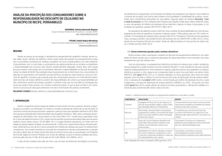 82 | Resíduos sólidos - Perspectivas e desafios para a gestão integrada
| Visão Histórica e Política Visão Histórica e Política |
Resíduos sólidos - Perspectivas e desafios para a gestão integrada | 83
| Diagnósticos de Resíduos Sólidos Diagnósticos de Resíduos Sólidos |
ANÁLISE DA PERCEPÇÃO DOS CONSUMIDORES SOBRE A
RESPONSABILIDADE NO DESCARTE DE CELULARES NO
MUNICÍPIO DE RECIFE, PERNAMBUCO
NISHIWAKI, Adriana Aparecida Megumi
Grupo de Gestão Ambiental de Pernambuco - Gampe (UFRPE)
adri_megumi@yahoo.com.br
STEUER, Isabela Regina Wanderley
Grupo de Gestão Ambiental de Pernambuco - Gampe (UFRPE)
isabelasteuer@gmail.com
RESUMO
Devido ao avanço da tecnologia, à obsolescência programada dos aparelhos celulares, dentre ou-
tras razões atuais, milhares de telefones móveis estão sendo descartados inconsequentemente pelos
seus consumidores resultando em resíduos causadores de riscos à saúde pública e ao meio ambiente.
Conjuntamente com o consumidor, os participantes da cadeia produtiva de um produto compartilham
a responsabilidade pós-consumo pelo destino ambientalmente adequado. Diante disso, este estudo
procurou analisar a percepção dos consumidores referente a responsabilidade no descarte de aparelho
celular na cidade de Recife. Para realização deste levantamento do conhecimento dos consumidores foi
aplicado um questionário com questões socioeconômicas, de aspectos relacionado ao consumo e des-
carte do aparelho. Constatou que a grande parte dos entrevistados possuem um entendimento básico
sobre esse tipo de resíduo eletrônico, porém são impossibilitados de cumprir sua responsabilidade por
não conhecerem pontos de entrega voluntária. É evidente notar que há uma falha na divulgação dos
locais que existem estes pontos e um número insuficiente destes. O que se deve ser feito é um investi-
mento no processo de educação ambiental como fator incentivador das práticas sustentáveis.
PALAVRAS-CHAVES: Resíduo eletrônico, responsabilidade pós-consumo, risco.
1. INTRODUÇÃO
Desde o surgimento da tecnologia do telefone móvel celular nos anos quarenta, durante a segun-
da guerra mundial e sua introdução no comércio mundial na década de oitenta até os dias de hoje um
crescente número de pessoas possuem e adquirem cada vez mais esses aparelhos eletrônicos (PUC-RIO).
Uma pesquisa realizada pelo Instituto Brasileiro de Geografia e Estatística - IBGE sobre a utilização das tec-
nologias da informação e das comunicações no País, entre 2005 e 2011, revelou que a população maior
de 10 anos de idade aumentou 9,7%, e nesse mesmo período as pessoas dessa faixa etária que possuem
telefone móvel celular cresceu 107,2% (IBGE, 2011). A região Nordeste apresentou um índice alto em
relação às demais regiões do Brasil, um percentual de 174,3%.Com o aquecimento desse mercado expo-
ente, o Brasil fechou o ano de 2012 com a venda de 59,5 milhões de celulares, dos quais 16 milhões foram
smartphones. Este cenário favorável ao mercado de smartphones é devido, principalmente, à redução
nos preços deste tipo de celular, promovido pelos incentivos fiscais para a sua produção e ao Programa
de Inclusão Digital do Governo Federal, com intuito de viabilizar o acesso à internet, estabelecido recen-
temente, pelo Decreto n°7.981 de 8 de abril de 2013 (IDC BRASIL, 2013; BRASIL, 2013).
A vida útil dos celulares está cada vez mais curta, em face do fenômeno tecnológico consumista,
da obsolescência programada e da renovação tecnológica dos programas que seguem uma tendência
constante de inovação. Este evento desconsidera a funcionalidade e durabilidade do produto, conver-
tendo estas características primordiais em secundárias. Segundo dados do relatório Recycling - From
e-waste to recourses, de 2010, realizado pelo Programa das Nações Unidas para o Meio Ambiente, todos
os anos são gerados 40 milhões de toneladas de lixo eletrônico. Apenas no Brasil, é descartado 2,2 mil
toneladas de aparelhos celulares (INSTITUTO CLARO, 2012).
As operadoras de telefonia móvel confirmam essa condição de descartabilidade por meio de seus
programas de coleta de aparelhos, acessórios e baterias usadas. A TIM publicou que, em 2012, foram re-
colhidos 13,9 toneladas de materiais desta natureza (TIM, 2013). O Programa“Claro Recicla”, da operadora
Claro, conseguiu recolher mais de 600 mil itens até setembro de 2012 (INSTITUTO CLARO, 2012). E a Vivo,
através do seu Programa“Recicle seu Celular”, desde de 2006 já recebeu em seus pontos de coleta mais
de 2 milhões de itens (VIVO, 2013).
1.1. Danos ambientais gerados pelos resíduos eletrônicos
Muitos estudos sobre a percepção a respeito do descarte de equipamentos eletrônicos, em várias
partes do Brasil, revelam que a maioria da população em geral desconhece como proceder com esses
equipamentos que não utilizam mais.
Uma vez descartados, os equipamentos eletrônicos resultam em resíduos que contém substâncias
tóxicas prejudiciais à saúde humana e ao meio ambiente (Quadro 1). Estas substâncias danosas, quando
disposta inadequadamente no meio ambiente e exposta a agentes externos que degradam os resíduos
eletrônicos, poluem o solo, a água e, por conseguinte todos os seres vivos que fazem uso destes meios
(MATTOS, 2008 apud SELPIS, 2012, p. 5). Estudos realizados na China apontaram altos níveis de metais
pesados como chumbo e cádmio no solo do entorno dos locais de destinação final de resíduos eletrô-
nicos. A pesquisa de Jiagnetetal (2008) revela a contaminação por cádmio de plantação de arroz, a qual
é adjacente a uma área de disposição de resíduo eletrônico (XAVIER et al., 2010). De acordo com Silva
(2008) apudSelpis (2012), quatro gramas de solda de chumbo, equivalente a 1.600 pontos soldados, é o
suficiente para contaminar 600 metros cúbicos de solo.
Quadro 1. Substâncias tóxicas utilizadas nos equipamentos eletrônicos e seus efeitos à saúde.
SUBSTÂNCIA APLICAÇÃO EFEITO
Chumbo
Soldagem de Placas de Circuito Impresso, Vi-
dros de Tubos de Raio Catódico, Solda e Vidro
das Lâmpadas elétricas e Fluorescentes.
Comprometimento do sistema nervoso central
(saturnismo) e periféricos e também do sistema
endócrino dos seres humanos.
Mercúrio
Termostatos, Sensores, Relés e interruptores,
equipamentos médicos, transmissão de dados,
telecomunicação, telefone celular e lâmpada
fluorescente (vapor).
O metilmercúrio, uma forma do mercúrio,
acumula-se facilmente nos organismos vivos
afetando toda cadeia alimentar. Causa danos ao
cérebro.
Cádmio
Placas de Circuito Impresso, Resistência de
chips SMD, Tubos de Raios Catódicos mais
antigos, semicondutores e Detector de
Infravermelho.
Cancerígeno. Acumula-se no organismo,
podendo causar problemas no funcionamento
dos rins e desmineralização óssea.
PBB
Retardadores de chamas utilizados em placas
de circuitos impressos; componentes como
conectores, coberturas de plástico e cabos em
TVs eletrodomésticos de cozinha.
Cancerígeno, neurotóxico e acarreta
a desregulação do sistema endócrino.
Bioacumulativos afetando toda cadeia alimentar.
Fonte: Adaptado de Horner e Gertasakis (2006, apud Zeni, 2012)
 