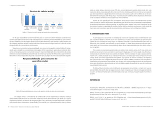 88 | Resíduos sólidos - Perspectivas e desafios para a gestão integrada
| Visão Histórica e Política Visão Histórica e Política |
Resíduos sólidos - Perspectivas e desafios para a gestão integrada | 89
| Diagnósticos de Resíduos Sólidos Diagnósticos de Resíduos Sólidos |
	
Gráfico 7: Destino do celular antigo declarado pelos entrevistados
Os 3% que responderam o item “encaminha para um ponto de coleta” relataram que levam seus
celulares para agências bancárias onde estão dispostos os coletores para esta finalidade ou para conheci-
dos que trabalham com reciclagem desse tipo de produto eletrônico. Após analisar o gráfico anterior era
de se esperar que fosse elevado o percentual de desconhecimento de algum ponto de coleta de celular,
atingindo 86% dos consumidores entrevistados.
Perguntou-se a respeito da responsabilidade pós-consumo do aparelho celular (Gráfico 8), obser-
vando que a metade dos consumidores interrogados (52%) responderam que todos, envolvendo fabri-
cante, comerciante, governo e consumidor possuem responsabilidade pelo descarte e destino do celular,
referindo-se a responsabilidade compartilhada. Um percentual razoável de 30% assinalou que somente o
fabricante é o único responsável, seguindo o raciocínio“poluiu, pagou”do princípio do poluidor-pagador.
Gráfico 8: Responsabilidade pós-consumo do aparelho celular pro parte dos entrevistados
	 Ao indagar sobre o conhecimento da existência de uma lei específica que trata dos resíduos
sólidos (PNRS), 60% afirmaram ter ouvido falar sobre esta norma, demonstrando que, desde 2012 que foi
vigorada essa política, os esforços de divulgação sobre a lei e da iniciativa privada relacionada a esta área
estão dando passos importantes nessa difusão. Concordando com a questão anterior sobre o destino
dado ao celular antigo, observou-se que 70% dos consumidores participantes deste estudo tem uma
noção dos danos provocados pelo descarte incorreto dos celulares, podendo concluir que uma parcela
que não responderam a opção“descarta no lixo”possui certa preocupação com os efeitos de um ato am-
bientalmente inadequado. Vale destacar que muitos associaram a bateria desses dispositivos eletrônicos
e não os próprios celulares ao risco à saúde e ao meio ambiente.
Apesar de uma grande parte dos participantes desta pesquisa terem um entendimento razoável
sobre os resíduos sólidos, 74% disseram, abertamente, que não levam em consideração a responsabilida-
de ambiental da empresa antes de comprar um produto, muitos alegam que o mais importante no ato
da compra é o preço e a qualidade do produto. Muitas vezes os produtos que possuem o selo verde são
mais caros que os produtos que não são provenientes de empresas com certificação ambiental.
4. CONSIDERAÇÕES FINAIS
A participação do consumidor na estratégia do sistema de logística reversa é determinante para
que o produto eletrônico retorne ao seu ciclo produtivo ou outros ciclos produtivos, já que este parti-
cipante do ciclo “do berço ao berço” é que vai realizar a separação e o encaminhamento para voltar ao
fabricante, caso contrário será destinado ao aterro sanitário. Os dados desta pesquisa mostraram que a
maior parte dos consumidores entrevistados já sabem dessa responsabilidade que eles detém sobre o
seu lixo gerado.
Por se tratar de uma maioria pertencente a um público mais maduro, acima dos 35 anos, existe uma
tendência de consumo mais consciente e cautelosa em relação aos com menos idade. Esta afirmativa é
comprovada no presente estudo nas questões levantadas relativo ao tempo em que as pessoas perma-
necem com o celular, durando na sua maioria de 1 a 3 anos, e ao motivo que leva a compra de um novo
celular, sendo um motivo significante como defeito. Essa parcela da amostra contribuiu na estatística
dos que possuíam uma compreensão razoável sobre os resíduos sólidos. Entretanto, essa consciência é
impedida de ser praticada e desenvolvida uma vez que não conhecem algum ponto de recolhimento
desse tipo de eletrônico, demonstrando ser deficiente a divulgação desses locais ou que são insuficiente
a quantidade desses pontos.
É nítido a falta de incentivo e de mobilização da população consumidora a cumprir com sua res-
ponsabilidade. Esta tarefa deve ser equacionado de modo integrado, por meio de educação ambiental,
o qual é um fator primordial para a transformação social que estimula uma participação mais ética e
atuante.
REFERÊNCIAS
ASSOCIAÇÃO BRASILEIRA DA INDÚSTRIA ELÉTRICA E ELETRÔNICA - ABINEE. Disponível em: < http://
www.abinee.org.br/>. Acesso em: 23 ago. 2013.
BRASIL. Decreto n°7.981 de 8 de abril de 2013. Disponível em: < http://www.receita.fazenda.gov.br/Legis-
lacao/Decretos/2013dec7981.htm>. Acesso em: 21 jun. 2013.
BRASIL. Lei n°12.305, 2 de agosto de 2010. Disponível em: < http://www.planalto.gov.br/ccivil_03/_
ato2007-2010/2010/lei/l12305.htm>. Acesso em: 21 jun. 2013.
 