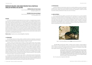 12 | Resíduos sólidos - Perspectivas e desafios para a gestão integrada
| Visão Histórica e Política Visão Histórica e Política |
Resíduos sólidos - Perspectivas e desafios para a gestão integrada | 13
RESÍDUOS SÓLIDOS: UMA VISÃO PROSPECTIVA A PARTIR DA
ANÁLISE HISTÓRICA DA GESTÃO
PEDROSA, Débora dos Santos Ferreira
Grupo de Gestão Ambiental de Pernambuco - Gampe (UFRPE)
deborapedrosa@yahoo.com.br
NISHIWAKI, Adriana Aparecida Megumi
Grupo de Gestão Ambiental de Pernambuco - Gampe (UFRPE)
adri_megumi@yahoo.com.br
RESUMO
Em vista das necessidades da preservação dos recursos naturais e consequentemente da sobrevi-
vência de todos os seres vivos do planeta, viu-se necessário analisar como os Resíduos Sólidos eram tra-
tados, quais as implicações geradas pelas formas de tratamento no passado, prevê as perspectivas para o
futuro e indicar soluções. Para esse fim utilizou-se como metodologia uma análise qualitativa, buscando
compreender o estado da arte e desenvolver uma visão prospectiva sobre a Gestão de Resíduos Sólidos
as quais foram colhidas do levantamento bibliográficos em relação ao tema. Como resultados da pesqui-
sa verificou-se que na idade média não havia um tratamento dos resíduos adequado e que os perigos
gerados pelos dejetos humanos não eram conhecidos, trazendo consigo muitos problemas à saúde hu-
mana e contaminação da água, solo, ar. Atualmente, a Gestão dos Resíduos Sólidos no Brasil tem gerado
diversas discussões, a criação de Leis, Resoluções e Políticas trouxeram novas perspectivas para soluções
dos problemas. Contudo, há pela frente um grande trabalho de cunho educativo para a prática das Leis
e garantia da sustentabilidade do planeta terra.
Palavras-chave: Tratamento do lixo, Análise Bibliográfica, Perspectiva.
1. INTRODUÇÃO
Há uma relação direta entre resíduos sólidos e problemas ambientais, englobando a poluição dos
recursos naturais (solo, água e ar) e a saúde humana. É por esse motivo que o gerenciamento de resíduos
sólidos tem prioridade nas Políticas Públicas Ambientais no Brasil e no mundo.
Quando o homem era nômade, havia sem dúvida um impacto negativo sobre o meio; contudo a
geração de resíduos sólidos era mínima devido ao quantitativo demográfico. Os resíduos sólidos gerados
eram orgânicos em sua maioria, os quais decompostos pela biota no solo. Este não chegava a ser um
problema ambiental, visto sua baixa naquela época. Entretanto, com a fixação do homem em aldeias, e
principalmente em cidades, que começam a ser formadas por volta de 4.000 a.C. (Eigenheer, 2009), hou-
ve o início de um adensamento populacional, o que provocou uma elevação da produção de resíduos
nestas localidades, fazendo com que o descarte destes se configurasse num fator impactante. Contudo,
a partir da civilização, o homem teve a seu dispor vários instrumentos que passaram a facilitar sua vida
(roupas, instrumentos de cultivo, metais, instrumentos para cozinhar, etc.) e à medida que foi se estabe-
lecendo num dado local, passou a necessitar de casas, plantio, criação de animais, etc. Houve nessa fase
um aumento do impacto, mas, ainda, de forma localizada.
Ao longo do tempo o desenvolvimento das cidades e o adensamento populacional potencializa-
ram os impactos do excremento e resíduos sólidos. Com o avanço da ciência, houve a compreensão da
necessidade de estruturação da gestão de resíduos sólido, na busca da melhoria da qualidade ambiental
e elevação da segurança sanitária do homem. Neste sentido este artigo visa fazer recortes de pontos da
história dos principais métodos de tratamento de resíduos sólidos até os dias de hoje.
2. METODOLOGIA
O presente trabalho foi desenvolvido a partir de uma análise qualitativa, buscando compreender
o estado da arte e desenvolver uma visão prospectiva sobre a temática de Gestão de Resíduos Sólidos.
Para tanto foram utilizadas informações advindas de levantamento bibliográfico a respeito da história
dos resíduos sólidos, já publicado em artigos, livros, sites, leis nacionais.
3. VISÃO HISTÓRICA
No início da formação das cidades, os excrementos eram lançados nos rios e, se muito, recolhidos
em canais superficiais que também os direcionava para os corpos hídricos. A respeito dos dejetos e
excrementos, o mais famoso dos canais é a Cloaca Máxima, construído no séc. III a.C. (Figura 1), do qual
se tem até hoje um trecho intacto. Sua construção é atribuída ao V Rei de Roma, Tarquinus Priscus, que
teria usado também para dragar uma região pantanosa (Eigenheer, 2009). Combinado à urbanização
desordenada e às desigualdades sociais, este aspecto compõe um quadro que, a despeito dos avanços
técnicos, leis e esforços públicos, tende a comprometer seriamente a limpeza urbana. (Eigenheer, op. cit.),
além da contaminação dos rios, do solo, e lençóis freáticos.
Figura 1. Foto da Cloaca Máxima em Roma. Fonte: http://beentheredonethat.in
Na Idade Média, entre 493-526, Teodoro, o Grande, procurou recuperar o sistema de águas e
canais de Roma, mas não foi seguido pelos sucessores, ocasionando consequências sanitárias funestas,
como a incidência de epidemias. A população de Roma ficou reduzida a 35 mil habitantes. (Hösel,1990).
Outro exemplo citado por Eigenheer, (2009, p.43) retrata que:
em várias cidades italianas, por essa época, foram estabelecidas normas para destina-
ção de dejetos e carcaças de animais, e para criação de animais nos limites urbanos.
Tenta-se retomar a pavimentação e a eliminação de águas paradas. Proíbem a desti-
nação inadequada de dejetos por carroceiros, o lançamento de lixo e fezes nas ruas
e o uso da água das chuvas (enxurrada) como meio de se livrar de lixo e dejetos, que
provocavam o entupimento de canais. A partir do século XVI, sob os governos papais,
procura-se recuperar o sistema de cloacas em Roma.
Até 1372, de acordo com Eigenheer (2009, p.48).
 