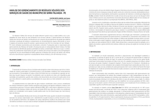 162 | Resíduos sólidos - Perspectivas e desafios para a gestão integrada
| Gestão Integrada Gestão Integrada |
Resíduos sólidos - Perspectivas e desafios para a gestão integrada | 163
ANÁLISE DO GERENCIAMENTO DE RESÍDUOS SÓLIDOS DOS
SERVIÇOS DE SAÚDE DO MUNICÍPIO DE SERRA TALHADA - PE
CASTRO NETO JUNIOR, José Souza
Univ. Federal de Pernambuco  CCSA-DCFAR, Univ. Federal Rural de Pernambuco
netojrcastro@hotmail.com
MARTINS, Deise Mayara Lima
deise_mlm@hotmail.com
RESUMO
Os Resíduos Sólidos dos Serviços de Saúde oferecem graves riscos à saúde pública com a pos-
sibilidade de causar danos ao meio ambiente e aos recursos naturais. O gerenciamento dos Resíduos
Sólidos dos Serviços de Saúde é constituído por um conjunto de procedimentos de gestão que objetiva
minimizar a produção de resíduos e proporcionar um encaminhamento seguro, diminuindo os riscos.
O objetivo do presente estudo foi analisar o gerenciamento dos RSSS do município de Serra Talhada -
PE. Foram utilizados questionários pré-estruturados contendo 25 perguntas para os responsáveis pelo
gerenciamento dos Resíduos de Saúde e 20 perguntas para os manipuladores destes resíduos. No lixão
do município foi identificada grande quantidade de resíduo contaminado. Observou-se que o conheci-
mento dos profissionais responsáveis por gerir os resíduos dos serviços de saúde a cerca da legislação é
insuficiente. Há uma necessidade de melhor gerenciar os Resíduos dos Serviços de Saúde e de orientar
de forma mais eficiente os gerentes e manipuladores desses resíduos, a fim de minimizar os riscos.
PALAVRAS-CHAVE: Resíduos sólidos, Serviços de saúde, Serra Talhada.
1. INTRODUÇÃO
É natural do ser humano a busca constante pelo progresso e bem estar pessoal, que inclui a neces-
sidade de conforto, praticidade e conveniência para as suas atividades cotidianas. Este comportamento
que acompanha a humanidade em todas as fases da história tem por consequência a geração de resí-
duos que causam impacto na saúde e no ambiente, e por isso devem ser vistos com importância pela
sociedade, principalmente, quando estes resíduos são provenientes dos serviços de saúde, pelos riscos
que estes oferecem à saúde pública e possibilidade de causar danos ao meio ambiente e aos recursos
naturais.
Os estabelecimentos de saúde além de gerar resíduos classificados como comuns, semelhantes
aos resíduos domésticos, geram resíduos perigosos pela presença de agentes biológicos, resíduos com
características químicas e, inclusive, rejeitos radioativos (ERBE, 2001), neste ínterim, deparamo-nos com a
problemática dos Resíduos Sólidos dos Serviços de Saúde (RSSS) que, além de conferir risco ambiental,
podem ser considerados como agravo á saúde pública pelo risco de disseminação dos mais diversos
tipos de doenças.
	 São considerados Resíduos dos Serviços de Saúde (RSS) todos aqueles resultantes de atividades
exercidas nos serviços relacionados com o atendimento à saúde humana ou animal, inclusive os servi-
ços de assistência domiciliar e de trabalhos de campo; laboratórios analíticos de produtos para saúde;
necrotérios; funerárias e serviços onde se realizem atividades de embalsamamento (tanatopraxia e soma-
toconservação); serviços de medicina legal; drogarias e farmácias inclusive as de manipulação; estabele-
cimentos de ensino e pesquisa na área de saúde; centros de controle de zoonoses; distribuidores de pro-
dutos farmacêuticos; importadores, distribuidores e produtores de materiais e controles para diagnóstico
in vitro; unidades móveis de atendimento à saúde; serviços de acupuntura; serviços de tatuagem entre
outros similares que por suas características necessitam de processos diferenciados em seu manejo, exi-
gindo ou não tratamento prévio à sua disposição final (BRASIL, 2004; BRASIL, 2005).
Levando-se em consideração a importância desse tipo de resíduo foram publicadas a Resolução da
Diretoria Colegiada (RDC) da Agência Nacional de Vigilância Sanitaria (Anvisa) nº 306/04 e a Resolução
358/05 do Conselho Nacional do Meio Ambiente (Conama) que abordam o gerenciamento interno e
externo dos RSS. Dispõem sobre questões importantes no gerenciamento dos RSS como a segregação
na fonte, a necessidade de tratamento para alguns resíduos e a possibilidade de solução diferenciada
para disposição final, desde que aprovada pelos Órgãos de Meio Ambiente, Limpeza Urbana e de Saúde.
É necessário desenvolver urgentemente técnicas e tecnologias que minimizem a produção dos
resíduos, e equacionar programas de gerenciamento, considerando as características dos resíduos e do
meio ambiente envolvido, pois sem estas medidas os reflexos das atividades humanas sobre os ecossis-
temas continuarão a serem negativos, causando cada vez mais problemas sociais, danos à saúde huma-
na e danos ao meio ambiente (SALLES, 2004). Diante destes fatos, o presente estudo foi realizado com o
objetivo de analisar o gerenciamento dos resíduos sólidos dos serviços de saúde do município de Serra
Talhada -PE.
2. METODOLOGIA
Foi realizado um estudo exploratório, descritivo e observacional, com abordagem qualitativa e
quantitativa, no período de agosto de 2012 a junho de 2013. A pesquisa foi desenvolvida na cidade de
Serra Talhada, localizada no Sertão do Pajeú, no estado de Pernambuco, a 410,7 km da capital, Recife,
onde foram entrevistados funcionários do lixão e de cinco (5) unidades produtoras de resíduos sólidos
de serviços de saúde: Hospital A, Hospital B, Hospital C, Pronto Socorro D e Farmácia E. Atendendo ao
princípio do sigilo os nomes verdadeiros das unidades entrevistadas foram substituídos por letras. Os res-
ponsáveis por cada uma das unidades de saúde participantes, bem como o diretor do Núcleo Municipal
de Vigilância em Saúde da Secretaria Municipal de Saúde, assinaram a carta de anuência autorizando a
realização da pesquisa.
Foram entrevistados treze voluntários, dentre estes cinco responsáveis pelo gerenciamento dos
resíduos, seis manipuladores de resíduos das unidades produtoras e dois manipuladores do lixão. Os
critérios de inclusão foram adotados em indivíduos que trabalham com RSSS, utilizando ou não equipa-
mento de proteção individual e em indivíduos de ambos os sexos de qualquer raça e idade. Os critérios
de exclusão foram adotados em indivíduos que não trabalham nos serviços geradores de RSSS, indiví-
duos que se recusaram a assinar o Termo de Consentimento Livre e Esclarecido (TCLE) e indivíduos com
capacidade cognitiva insuficiente para responder a pesquisa.
Foi utilizado no trabalho câmera Sony Cyber-shot DSC-W530, com resolução de 14.1 MP e ques-
tionário pré-estruturado, constituído de vinte e cinco perguntas subjetivas para os responsáveis pelo
gerenciamento dos resíduos na unidade, abordando o conhecimento sobre gerenciamento de RSSS,
quantidade e tipos de resíduos produzidos e vinte perguntas subjetivas para os manipuladores dos resí-
duos na unidade e lixão sobre treinamento, capacitação periódica e tipos de RSSS manipulados, confor-
me apêndice A e B respectivamente. Todos os participantes da pesquisa assinaram o (TCLE), que informa
o título, os pesquisadores responsáveis, os riscos e os benefícios da pesquisa.
 