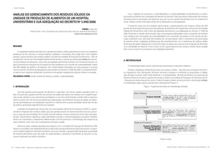 194 | Resíduos sólidos - Perspectivas e desafios para a gestão integrada
| Gestão Integrada Gestão Integrada |
Resíduos sólidos - Perspectivas e desafios para a gestão integrada | 195
ANÁLISE DO GERENCIAMENTO DOS RESÍDUOS SÓLIDOS DA
UNIDADE DE PRODUÇÃO DE ALIMENTOS DE UM HOSPITAL
UNIVERSITÁRIO E SUA ADEQUAÇÃO AO DECRETO Nº 5.940/2006
TORRES, Sérgio Neri
Diretoria Adm. e de Controladoria do Hospital das Clínicas da Univ. Federal de Pernambuco
sergioneritorres@yahoo.com.br
RESUMO
A Legislação brasileira que lida com a gestão de resíduos sólidos apresenta-se como um verdadeiro
arcabouço de leis, decretos e normas federais, estaduais e municipais. Este artigo tem como objetivo
analisar o gerenciamento dos resíduos sólidos, oriundos da Unidade de Produção de Alimentos - UPA, do
Hospital das Clínicas da Universidade Federal de Pernambuco, através da observação in loco dos proces-
sos de produção de alimentos, sob a ótica da legislação pertinente inserida num momento histórico no
qual ocorreram as evoluções da concepção de meio ambiente e do conceito de sustentabilidade. Diante
das dificuldades da gestão e de algumas não conformidades levantadas por esta pesquisa, é possível
concluir que HC necessita de adequações para atender ao Decreto nº 5940 de 2006 e consequentemen-
te reduzir seus impactos ambientais e promover uma gestão integrada de resíduos sólidos na unidade.
PALAVRAS-CHAVE: Gestão ambiental, Resíduos sólidos, Sustentabilidade.
1. INTRODUÇÃO
Uma das grandes preocupações do planeta é o que fazer com tantos resíduos gerados todos os
dias. Em particular, aqueles oriundos dos serviços de saúde, que devem ser tratados com cuidados espe-
ciais, já que, devido às suas características biológicas, o risco de contaminação contido neles é superior a
todos os outros. No caso do lixo produzido por organizações que oferecem serviços de saúde, as cobran-
ças são permeadas por uma legislação específica e criteriosa ante as particularidades desse tipo do tipo
de resíduo, produzido especialmente por hospitais.
O desafio do Hospital das Clínicas (HC) da Universidade Federal de Pernambuco (UFPE) é o geren-
ciamento integrado dos resíduos sólidos que são gerados através do desenvolvimento de seus proces-
sos, ou seja, de suas atividades. Por se tratar tanto de resíduos comuns, quanto de outros tipos que apre-
sentam características específicas, estão submetidos à ampla e criteriosa legislação e, portanto, também
devem ser submetidos a tratamentos diferenciados a fim de promover a minimização dos impactos ao
meio ambiente bem como de consequências danosas à saúde.
Dentre as várias unidades geradoras de resíduos no HC, a Unidade de Produção de Alimentos (UPA)
merece uma análise mais detalhada devido ao alto índice de aproveitamento desse tipo de lixo, compos-
to por matéria orgânica e materiais recicláveis, como por exemplo a geração diária de grande quantidade
de material descartável, que não pode ser reaproveitado e, portanto é submetido ao descarte no lixo
comum destinado aos aterros sanitários.
Com o objetivo de promover a sustentabilidade e a responsabilidade socioambiental, as institui-
ções públicas federais tem a obrigação de atender ao Decreto 5.940, que prevê a destinação dos residuos
recicláveis para as associações de catadores, que, por sua vez, podem transformar esse rico material em
renda. Todavia muitas instituições ainda não se adequaram a essa legislação.
O presente artigo tem por objetivo geral analisar o gerenciamento dos resíduos sólidos da UPA
através da observação dos processos de produção de alimentos do Hospital das Clínicas da Universidade
Federal de Pernambuco, sob a ótica da legislação pertinente e sua adequação ao Decreto nº 5940 de
2006. Pretende-se, através deste estudo, fazer uma pesquisa bibliográfica acerca da gestão de resíduos
e da mudança das concepções de sustentabilidade com a ascensão das práticas e do conceito da edu-
cação ambiental como principal fomentadora da conscientização sobre a importância da preservação
do planeta; revisar a legislação ambiental, que lida especificamente com o tratamento de resíduos sólidos
de serviços de saúde e diagnosticar e descrever todas as etapas dos processos de produção de alimentos
com a finalidade de observar se há e como se dá o gerenciamento dos resíduos sólidos dessa unidade
bem como se está em consonância com a legislação pertinente.
2. METODOLOGIA
A metodologia seguiu passos operacionais para atingir os seguintes objetivos:
Analisar a legislação ambiental que lida com resíduos sólidos - descrição dos principais instrumen-
tos regulatórios (Leis, Resoluções, Decretos, Normas); Comparar e confrontar às proposições e indaga-
ções de alguns autores sobre meio ambiente e sustentabilidade - Revisão de literatura (composição do
referencial teórico); Analisar a gestão dos resíduos sólidos da Unidade de Produção de Alimentos do HC
- Pesquisa de campo (estudo de caso) e Coleta de dados (análise de documentos e observação in loco).
A metodologia seguiu passos operacionais subsequentes (Figura 1).
Figura 1. Esquema resumido da metodologia utilizada
Fonte: o autor
 