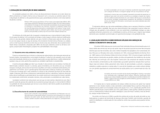 196 | Resíduos sólidos - Perspectivas e desafios para a gestão integrada
| Gestão Integrada Gestão Integrada |
Resíduos sólidos - Perspectivas e desafios para a gestão integrada | 197
3. EVOLUÇÃO DA CONCEPÇÃO DE MEIO AMBIENTE
As sociedades acabaram de colher os frutos do desenvolvimento industrial e já se veem diante do
dilema ambiental: ou mudam a forma como se relacionam com o consumo, ou assistirão cada vez mais
a degradação do planeta e a não garantia de futuro para a posteridade do homem e de muitas espécies
de plantas e animais.
Pinheiro (1997) cita que, para Ittelson (1973) e muitos outros depois dele (Gifford, 1987),
a percepção ambiental se distingue da percepção de objeto, tal como tradicionalmen-
te estudada em Psicologia, em três importantes propriedades. Na percepção de objeto
se investigam as características dos estímulos, enquanto na ambiental a ênfase recai
em cenas de larga escala, de tamanho e complexidade muito maiores. E ainda, na per-
cepção ambiental rompe-se a distinção sujeito-objeto, uma vez que o participante é
parte da cena percebida, se desloca por ela, assumindo múltiplas perspectivas.
Os indivíduos, de modo geral, não conseguem compreender que o meio ambiente é cada centíme-
tro de espaço do planeta. Com a evolução tecnológica, muitos espaços sofreram drásticas modificações,
como é o caso das grandes cidades, fazendo com que o homem se distanciasse cada vez mais do conta-
to com seu espaço natural, ou seja, da natureza. Há uma barreira invisível entre as florestas e as cidades,
como se não houvesse interferência entre elas ou mesmo essas duas dimensões não se pertencessem.
Diante dessas contradições, amparadas pelo déficit da educação ambiental, assiste-se, de forma corri-
queira, a equivocadas interpretações a respeito de sustentabilidade e de ecologia.
3.1 Dicotomia entre meio ambiente e meio social
É preciso compreender que o homem e a natureza são indissociáveis e que toda ação danosa do ser
humano implica, necessariamente, numa reação do planeta. O sufixo‘eco’, por exemplo, se por um lado
está sendo banalizado, devido ao seu constante equivocado uso para determinar o caráter ambiental de
qualquer coisa, por outro, ganha força quando seu verdadeiro significado é compreendido.
A essência da palavra Ecos quer dizer‘casa, moradia’. A vida somente será concebida e mantida sob
determinadas condições naturais e a natureza, apesar de dinâmica, em decorrência de sua constante
mutação e evolução, precisa estar em harmonia e equilíbrio com todos os habitantes deste planeta, prin-
cipalmente com homem, que é o grande agente responsável pelas mudanças climáticas, por exemplo. 	
O maior erro é enxergar que o meio ambiente é o campo ou são as florestas que ficam do outro lado da
cidade. A Natureza, além de ser composta por cada elemento químico, cada átomo, molécula, célula que
tenha sido ali modificada ou permanecida em seu estado natural sem intervenção do homem, também
se compõe pelos sentimentos, sensações, texturas, cores, provocados ou produzidos por cada criatura.
Sociedade e ambiente são indissociáveis uma vez que um está inserido e depende do outro. Não é
possível cuidar das pessoas descuidando dos ecossistemas porque toda ação no meio ambiente refletirá
na qualidade de vida da população que vive ali, no seu entorno e até mesmo poderá ser percebida do
outro lado do planeta.
3.2 Desconhecimento do conceito de sustentabilidade
Muitos ainda confundem responsabilidade socioambiental com filantropia, mas as ra-
zões pelas quais as organizações adotam uma postura mais transparente nos negócios,
aplicando suas ações sociais, vão além desse bem-estar social, exigido por essas de-
mandas. Também envolvem melhor desempenho nos negócios e, consequentemen-
te, maior lucratividade, uma vez que as empresas socialmente responsáveis ganham
com a redução de tributos e conseguem agregar valor aos seus produtos e serviços.
Atualmente, o avanço para uma sociedade sustentável é permeado de obstáculos, na
medida em que existe uma restrita consciência na sociedade a respeito das implica-
ções do modelo de desenvolvimento em curso. Pode-se afirmar que as causas básicas
que provocam atividades ecologicamente predatórias são atribuídas às instituições
sociais, aos sistemas de informação e comunicação e aos valores adotados pela socie-
dade (Jacobi, 1997).
É importante salientar que não existe estabilidade ecológica, pois a natureza é dinâmica e instável.
A palavra de ordem é equidade. Para que esse desenvolvimento seja sustentável é preciso utilizar tec-
nologias que não agridam o meio ambiente e com isso mantenham a estabilidade ecológica, ou seja, a
qualidade ambiental, juntamente com a estabilidade econômica, de forma que o negócio seja rentável,
atentando para a equidade social da região com garantia de empregos e de qualidade de vida.
4. LEGISLAÇÃO ESPECÍFICA SOBRE RESÍDUOS SÓLIDOS DOS SERVIÇOS DE
SAÚDE E O DECRETO Nº 5940 DE 2006
	 Schneider (2004) relata que por muitos anos foram atribuídas diversas denominações para os re-
síduos sólidos decorrentes dos serviços de saúde. Hoje em dia ainda é possível encontrar denominações
distintas para esse tipo de resíduo, tais como: resíduo hospitalar, lixo patogênico, lixo contaminado, resí-
duo infeccioso ou infectado, entre outras. Entretanto, em 1993, a Associação Brasileira de Normas Técni-
cas - ABNT, adotou o termo Resíduos Sólidos de Serviços de Saúde - RSSS. Uma porcentagem significativa
desses resíduos é produzida nas grandes cidades, oriundos, principalmente, das residências, das escolas,
das indústrias, da construção civil e dos hospitais. Sendo assim, são compostos de materiais recicláveis
e não recicláveis, contaminados ou não contaminados que podem apresentar variações físico-químicas.
Alguns tipos de resíduos sólidos apresentam altos índices de periculosidade e, portanto, a legislação
estabelece cuidados especiais no manejo deles. É o caso do lixo hospitalar, que contém resíduos biológi-
cos com grande capacidade de comprometimento da saúde pública com a contaminação do solo e da
água.
Os resíduos de serviços de saúde são de natureza heterogênea. Portanto, é necessária
uma classificação para a segregação desses resíduos. Diferentes classificações foram
propostas por várias entidades, incluindo o Conselho Nacional do Meio Ambiente (CO-
NAMA), a Agência Nacional de Vigilância Sanitária (ANVISA), governos estaduais e mu-
nicipais (GARCIA et al., 2004).
	 Os hospitais são os maiores geradores de resíduos sólidos de serviços de saúde. Esse material
apresenta os mais variados estados e estão submetidos a adversidades físicas e químicas. Nesse tipo de
estabelecimento podem ser encontrados resíduos dos grupos A, B, C, D e E, classificados pela RDC Anvis
306/04 e pela Resolução Conama 358/05, tais como: papel, plástico, metal, agulhas, substâncias químicas
como os medicamentos, resíduos de exames radiológicos, cascas de frutas e verduras, restos de alimen-
tos, sangue, tecidos humanos, etc.
De acordo com Garcia et al. (2004) a questão dos resíduos de serviços de saúde não pode ser ana-
lisada apenas no aspecto da transmissão de doenças infecciosas. Também está envolvida a questão da
saúde do trabalhador e a preservação do meio ambiente, sendo essas questões preocupações da bios-
segurança.
 