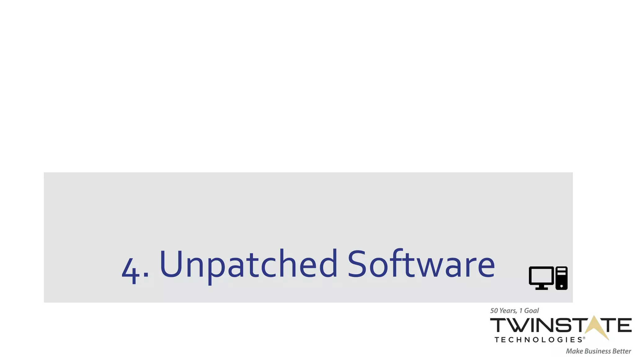 4. Unpatched Software
 