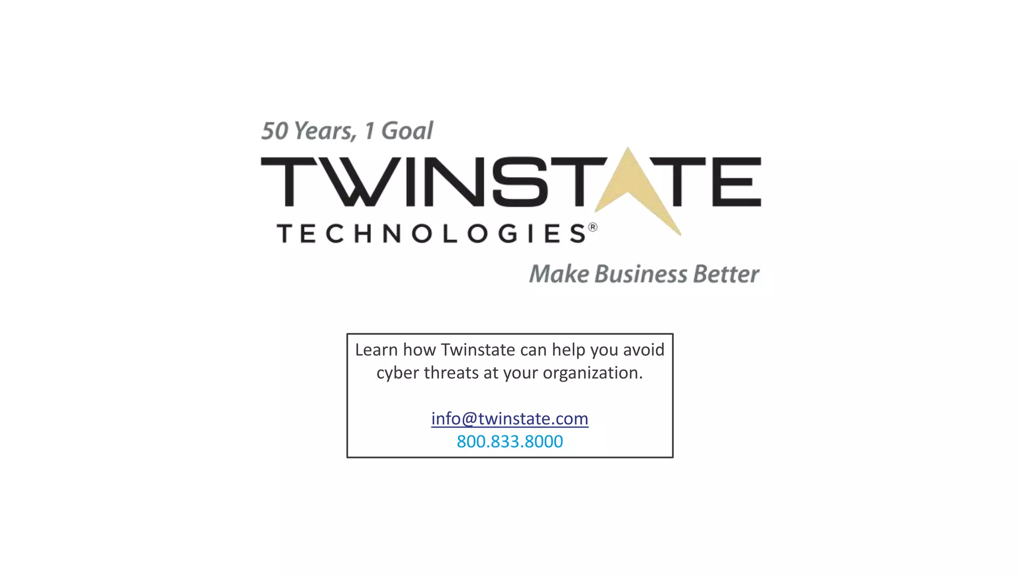 Learn how Twinstate can help you avoid
cyber threats at your organization.
info@twinstate.com
800.833.8000
 