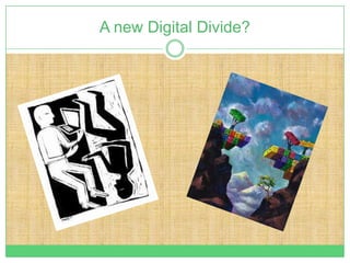 A new Digital Divide?
 