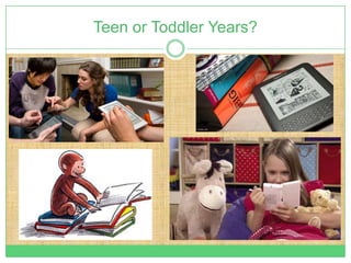 Teen or Toddler Years?
 