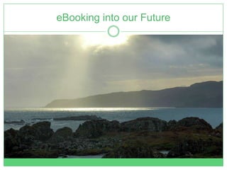eBooking into our Future
 