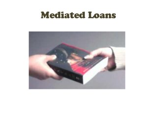Mediated Loans
 