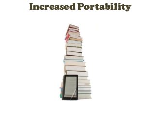 Increased Portability
 