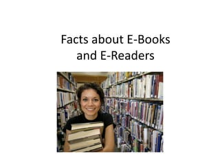 Facts about E-Books
   and E-Readers
 