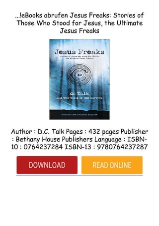 ...!eBooks abrufen Jesus Freaks: Stories of
Those Who Stood for Jesus, the Ultimate
Jesus Freaks
Author : D.C. Talk Pages : 432 pages Publisher
: Bethany House Publishers Language : ISBN-
10 : 0764237284 ISBN-13 : 9780764237287
 