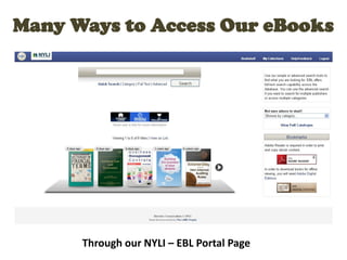 Many Ways to Access Our eBooks
Through our NYLI – EBL Portal Page
 