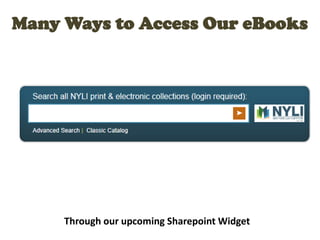 Many Ways to Access Our eBooks
Through our upcoming Sharepoint Widget
 