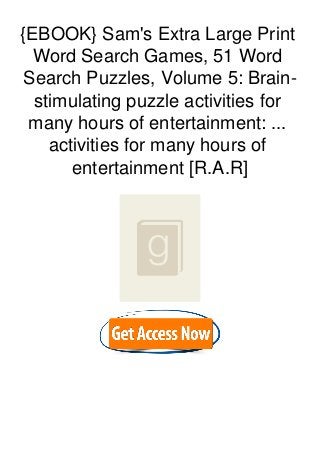 {EBOOK} Sam's Extra Large Print
Word Search Games, 51 Word
Search Puzzles, Volume 5: Brain-
stimulating puzzle activities for
many hours of entertainment: ...
activities for many hours of
entertainment [R.A.R]
 
