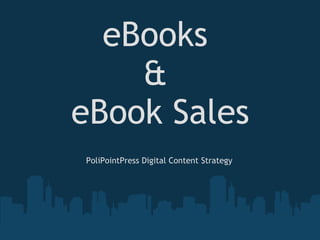 eBooks  &  eBook Sales PoliPointPress Digital Content Strategy 