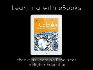 Learning with eBooks

eBooks as Learning Resources
in Higher Education

 