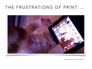 T H E F R U S T R AT I O N S O F P R I N T …
9
https://www.youtube.com/watch?v=0yuQObPHPhs
 