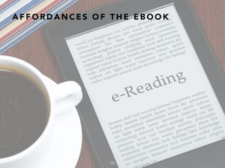 A F F O R D A N C E S O F T H E E B O O K
10
 