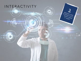 I N T E R A C T I V I T Y
13
3E B O O K S A N D
I N T E R A C T I V I T Y
- W H AT D O E S
I T A D D ?
 