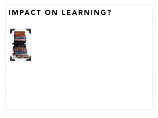 I M PA C T O N L E A R N I N G ?
 