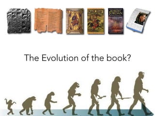 The Evolution of the book?
 