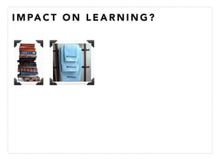 I M PA C T O N L E A R N I N G ?
 