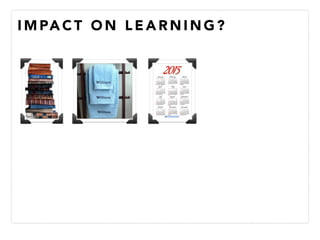 I M PA C T O N L E A R N I N G ?
 