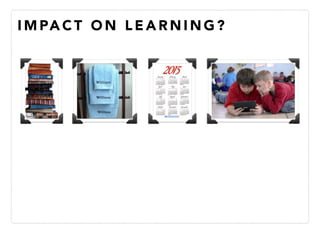 I M PA C T O N L E A R N I N G ?
 