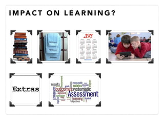 I M PA C T O N L E A R N I N G ?
 