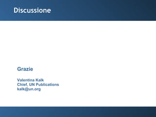 Discussione Grazie Valentina Kalk Chief, UN Publications [email_address] 