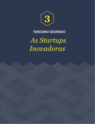 Página 14
TERCEIRO SEGREDO
As Startups
Inovadoras
3
 