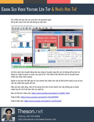 Có 2 điều các bạn cần lưu ý khi làm với proshow gold
Đó là cần zoom hình ảnh để không có viền đen
Và hình cảnh cần chuyển động làm sao càng di chuyển càng tốt, tức là không để cái ảnh nó
đứng im, hoặc là zoom ra zoom vào quá từ từ. Tốt nhất là nên để hình ảnh di chuyển theo
chiều dọc hoặc chiều ngang
Ngoài ra các bạn nên bắn địa chỉ của chanel vào video như vậy sẽ đỡ bị tình trạng re-up và sau
này xác nhận bản quyền dễ hơn.
Nếu các bạn nghĩ rằng, việc chỉ sử dụng hình ảnh và âm thanh như vậy không tạo ra được
video hay thì có lẽ các bạn nên suy nghĩ lại.
Bạn có thể xem video này: https://www.youtube.com/watch?v=2LQS4E_PVoE
Hoặc là đây: https://www.youtube.com/watch?v=0Jp-Nf7EFM0
Hoặc là đây nữa: https://www.youtube.com/watch?v=osvzfTcyxbM
 