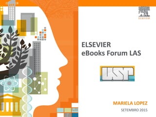 ELSEVIER
eBooks Forum LAS
MARIELA LOPEZ
SETEMBRO 2015
 