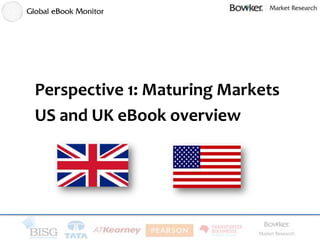 Perspective 1: Maturing Markets
US and UK eBook overview
 