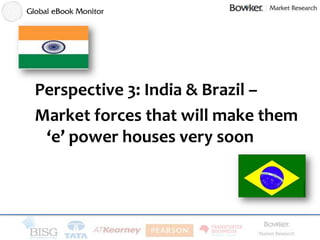 Perspective 3: India & Brazil –
Market forces that will make them
 ‘e’ power houses very soon
 