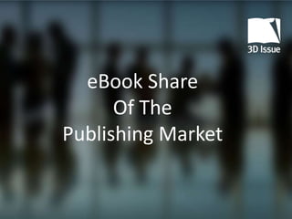 3D Issue
    eBook Share
Digital Publishing Software
       Of The
 Publishing Market
 