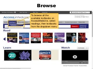 Browse
To browse all the
available textbooks on
AccessMedicine, select
readings, then textbooks
from the dropdown menu
 