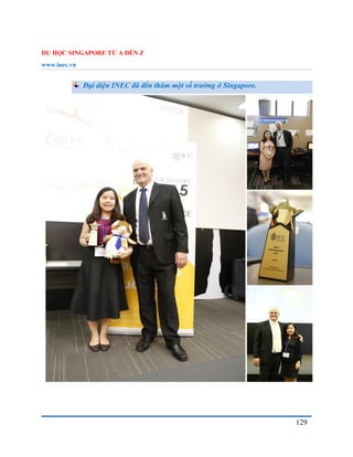 DU HỌC SINGAPORE TỪ A ĐẾN Z
www.inec.vn
129
Đại diện INEC đã đến thăm một số trường ở Singapore.
 