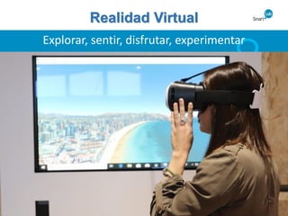 Realidad Virtual
Explorar, sentir, disfrutar, experimentar
 