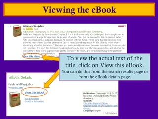 Viewing the eBook




       To view the actual text of the
      title, click on View this eBook.
    You can do this from the search results page or
            from the eBook details page.
 