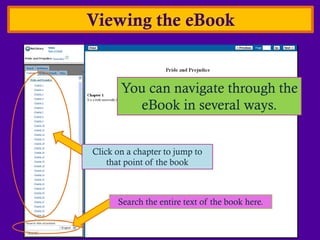 Viewing the eBook


       You can navigate through the
         eBook in several ways.


Click on a chapter to jump to
    that point of the book



      Search the entire text of the book here.
 