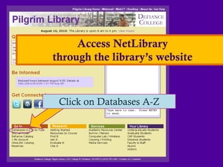 Access NetLibrary
through the library’s website


 Click on Databases A-Z
 