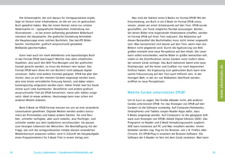 Die Schwierigkeit, die sich daraus für Verlagsprodukte ergibt,         Was sind die Stärken eines E-Books im Format EPUB? Mit der
     liegt im Verlust einer Inhaltsebene, an die wir uns im gedruckten      Entscheidung, ein Buch in ein E-Book im Format EPUB umzu-
     Buch gewöhnt haben. Was bei einem Roman meist nur schöne               setzen, setzen wir einen Schwerpunkt auf den Text. EPUB wurde
     Nebensache ist – typografische Detailarbeit, Einbindung von            geschaffen, um Texte möglichst flexibel anzuzeigen. Bücher,
     Illustrationen –, ist bei einem aufwendig gestalteten Bilderbuch       bei denen Bilder eine ergänzende Inhaltsebene schaffen, werden
     meistens die Hauptsache. Die grafische Gestaltung beinhaltet           im Format EPUB auf ihren Text reduziert. Die Reduktion auf
     die Hauptaussage eines solchen Buchtitels. Das betrifft Bilder-        diesen Bestandteil des Buchinhaltes muss nicht immer ungewollt
     bücher, Kochbücher, grafisch anspruchsvoll gestaltete                  sein. Man konzentriert sich besser auf den Text, wenn man von
     Bildbände gleichermaßen.                                               Bildern nicht abgelenkt wird. Durch die Egalisierung von Bild-
                                                                            größen entsteht eine neue Perspektive auf den Inhalt. Der Leser
         Kann man auch ein stark bebildertes und layoutlastiges Buch        kann selbst entscheiden, welche Bilder er größer betrachten will,
     in das Format EPUB übertragen? Möchte man allen inhaltlichen           indem er die Zoomfunktion seines Gerätes nutzt (sofern diese
     Aspekten, also auch den Bild-Text-Bezügen und der grafischen           bei seinem Gerät vorliegt). Das Buch bekommt damit eine neue




                                                                                                                                                     www.ebooklabs.de
     Gestalt gerecht werden, so muss die Antwort nein lauten. Das           Dramaturgie, auf die Autor und Grafiker nur noch begrenzten
     Format EPUB kann diese Art von Büchern nicht adäquat digital           Einfluss haben. Als Ergänzung zum gedruckten Buch kann eine
     umsetzen. Dafür sind andere Formate geeignet. EPUB hat aber den        solche Fokussierung auf den Text auch hilfreich sein. In der
     Vorteil, dass es auf den meisten Geräten angezeigt werden kann,        heutigen Welt, in der wir von Bildwelten überflutet werden,
     also eine breite vertriebliche Streuung besitzt, und dabei relativ     eröffnet es neue Perspektiven.
     kostengünstig umgesetzt werden kann. Daher findet man bis heute
     immer auch viele Kochbücher, Reiseführer und andere grafisch
     anspruchsvolle Titel als EPUB konvertiert, meist sehr lieblos umge-    Welche Geräte unterstützen EPUB?
     setzt. Ideal ist etwas anderes. Heutzutage kann man schon mit
     anderen Mitteln arbeiten.                                              Um es kurz zu sagen: Der Kindle eReader nicht, alle anderen
                                                                            Geräte unterstützen EPUB. Für das Anzeigen von EPUB auf den
        Beim E-Book im EPUB-Format müssen wir uns an eine veränderte        Geräten ist die Software zuständig. Auf Computer/Notebooks,
     Lesesituation gewöhnen. Digitale Medien werden anders konsu-           Smartphones und Tablets sorgen Reader-Apps dafür, dass
     miert als Printmedien und haben andere Stärken. Sie sind flexi-        E-Books angezeigt werden. Auf Computern ist die gängigste Soft-
     bler, schneller verfügbar, aber auch volatiler, also flüchtiger, und   ware zum Anzeigen von EPUBs Adobe Digital Editions (ADE). Das
     schneller wieder aus dem Gedächtnis verschwunden. Sie passen           Programm ist Reader und E-Book-Verwaltungssystem zugleich.
     zum heutigen Lebensstil der Menschen. Die Beschäftigung mit der        ADE kann kostenlos auf PC und Mac installiert werden. Immer
     Frage, wie sich die verlagsrelevanten Inhalte diesem veränderten       beliebter werden sog. Pug-ins für Browser, wie z. B. Firefox oder
     Medienkonsum anpassen sollten, wird in Zukunft die Hauptaufgabe        Chrome. Ein EPUB-Plug-in erweitert die Browser-Software. Die
     eines Programmleiters für E-Book-Titel in einem Verlag sein.           Software der E-Reader ist fest mit dem Gerät verankert. Man kann




38                  Lucas Lüdemann, l.luedemann@ebooklabs.de                                                                                    39
 