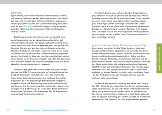 Web-Apps                                                                 Ich schrieb bereits, dass es keine Rundum-Sorglos-Lösung
     Applikationen, die wie eine interaktive Internetseite auf HTML 5     gibt, daher will ich auch bei der Variante der Web-App nicht die
     und Javascript basieren, werden Web-Apps genannt. Diese Form         Nachteile verheimlichen. Es hat schließlich einen Grund, weshalb
     der App kann entweder über den ­nternetbrowser angesteuert
                                       I                                  es immer noch so viele neue Apps im Store zum Downloaden
     werden und daher nur über eine Online-Verbindung, kann aber          gibt. Native Apps können auf einige Funktionen des Gerätes
     auch als sog. Hybrid-App auf dem Endgerät installiert werden.        zugreifen, wie z. B. die Kamera oder Informationen wie Kalender-
     In beiden Fällen liegt der Anwendung HTML 5 als Programm-            Einträge etc. Darüber hinaus muss der App-Store nicht negativ
     Code zu Grunde.                                                      sein. Es handelt sich um eine leistungsstarke Vertriebsplattform,
                                                                          die auch guten Umsatz schaffen kann. Die Umsatz-Provision ist
        Beide Varianten haben den Vorteil, dass sie deutlich preis-       dann vernünftig investiert.
     werter herzustellen sind als native Apps und einfacher auf
     unterschiedlichen Geräten zum Laufen gebracht werden können.
     Dabei verhält sich die klassische Web-App ganz und gar wie eine      Apps mit Adobe Digital Publishing Suite (DPS)




                                                                                                                                                     www.ebooklabs.de
     Webseite. Die App wird aus dem Internet-Browser aufgerufen.          Bisher wurde meist über die Big Three, Amazon, Apple und
     Sämtliche Funktionen und Inhalte liegen auf einem Server online      Google, als Markt-Treiber gesprochen. Diesen sollte man einen
     und können nur bei existierender Internetverbindung abgerufen        vierten Namen hinzufügen: Adobe. Die Firma ist bekannt für ihre
     werden. Der Vorteil ist, dass man den Store und die damit verbun-    Design- und Produktionssoftware im Print-, Video- und Web-
     denen Kosten für die Provision umgehen kann. Die Web-App muss        Bereich. Indesign, Photoshop, Dreamweaver, Premiere sind die
     nicht installiert werden und lässt sich auf jedem Gerät, das einen   professionellen Kreativ-Tools aus der Adobe-Schmiede. Unter den
     aktuellen Internetbrowser besitzt, anzeigen.                         von Adobe entwickelten und global durchgesetzten Standards
                                                                          zähltPDF zu den prominentesten Beispielen. Das Format katapul-
        Die Hybrid-App geht einen Schritt weiter und setzt zwar auf       tierte die Druck- und Verlagsindustrie vor über 15 Jahren vom
     der gleichen HTML-5-Programmierung auf, bettet allerdings den        analogen ins digitale Zeitalter. ­nsofern sollte man diesen Player,
                                                                                                           I
     Inhalt der Web-App in einen Rahmen, einen sog. Frame. Der             der den Produktionszweig der Verlagsbranche so stark be-
     Frame bildet das Verbindungsstück zur Hardware des mobilen           einflusst, nicht unterschätzen.
     Endgerätes, da er für die jeweilige Betriebssystem-Umgebung
     umgesetzt wurde. Die Anwendung selbst greift nicht direkt auf            Im Bereich des digitalen Publishing war Adobe nicht untätig.
     das Gerät zu. Für die Umsetzung der Frames gibt es Quasi-Fertig-     Seit 2011 bietet die amerikanische Firma für den nordamerikani-
     lösungen wie z. B. Phone-Gap, die einen beim Bauen des Frames        schen Raum ein Paket an, um auf Tablets und Smartphones inter-
     unterstützen. Der native, also aufwendige Teil der Programmie-       aktive und grafisch anspruchsvolle Layouts zu veröffentlichen.
     rung wird auf den Frame beschränkt.                                  Das Format nennt sich Folio. Und wenn es nach Adobe geht, soll
                                                                          Folio im digitalen Publishing das werden, was PDF im Printbereich
                                                                          geworden ist: DER Standard, mit dem digitale Medien gestaltet




50                 Lucas Lüdemann, l.luedemann@ebooklabs.de                                                                                     51
 