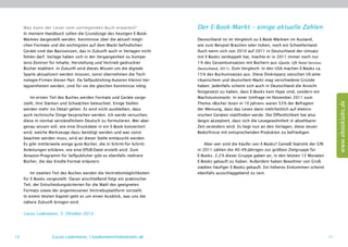 Was kann der Leser vom vorliegenden Buch erwarten?                     Der E-Book-Markt – einige ­ ktuelle Zahlen
                                                                                                      a
     In meinem Handbuch sollen die Grundzüge des heutigen E-Book-
     Marktes dargestellt werden. Kenntnisse über die aktuell mögli-         Deutschland ist im Vergleich zu E-Book-Märkten im Ausland,
     chen Formate und die wichtigsten auf dem Markt ­ efindlichen
                                                        b                   wie zum Beispiel Brasilien oder Indien, noch ein Schwellenland.
     Geräte sind das Basiswissen, das in Zukunft auch in Verlagen nicht     Auch wenn sich von 2010 auf 2011 in Deutschland der Umsatz
     fehlen darf. Verlage haben sich in der Vergangenheit zu Kompe-         mit E-Books verdoppelt hat, machte er in 2011 immer noch nur
     tenz-Zentren für Inhalte, ­ erstellung und Vertrieb gedruckter
                               H                                            1 % des Gesamtumsatzes mit Büchern aus (Quelle: GfK Panel ­ ervices
                                                                                                                                      S
     Bücher etabliert. In Zukunft wird dieses Wissen um die digitale        Deutschland, 2011). Zum Vergleich: In den USA machen E-Books ca.
     Sparte aktualisiert werden müssen, sonst übernehmen die Tech-          15 % des Buchumsatzes aus. Diese Diskrepanz ­ wischen US-ame-
                                                                                                                           z
     nologie-Firmen diesen Part. Da Selfpublishing-Autoren Kleinst-Ver-     rikanischem und deutschem Markt mag verschiedene Gründe
     lagseinheiten werden, sind für sie die gleichen Kenntnisse nötig.      haben. Jedenfalls scheint sich auch in Deutschland die Ansicht
                                                                            festgesetzt zu haben, dass E-Books kein Hype sind, ­ ondern ein
                                                                                                                                s
         Im ersten Teil des Buches werden Formate und Geräte vorge-         Wachstumsmarkt. In einer Umfrage im November 2011 zum




                                                                                                                                                       www.ebooklabs.de
     stellt, ihre Stärken und Schwächen beleuchtet. Einige Stellen          Thema »Bücher lesen in 10 Jahren« waren 53 % der Befragten
     werden mehr ins Detail gehen. Es wird nicht ausbleiben, dass           der Meinung, dass das Lesen dann mehrheitlich auf elektro-
     auch technische Dinge besprochen werden. Ich werde versuchen,          nischen Geräten stattfinden werde. Die Öffentlichkeit hat also
     diese in normal verständlichem Deutsch zu formulieren. Wer aber        längst akzeptiert, dass sich die Lesegewohnheit in absehbarer
     genau wissen will, wie eine Druckdatei in ein E-Book konvertiert       Zeit verändern wird. Es liegt nun an den Verlagen, diese neuen
     wird, welche Werkzeuge dazu benötigt werden und was sonst              Bedürfnisse mit entsprechenden Produkten zu befriedigen.
     beachtet werden muss, wird an dieser Stelle enttäuscht werden.
     Es gibt mittlerweile einige gute Bücher, die in Schritt-für-Schritt-       Aber wer sind die Käufer von E-Books? Gemäß Statistik der GfK
     Anleitungen erklären, wie eine EPUB-Datei erstellt wird. Zum           in 2011 zählen die 40–49-Jährigen zur größten Zielgruppe für
     Amazon-Programm für Selfpublisher gibt es ebenfalls mehrere            E-Books. 2,2 % dieser Gruppe gaben an, in den letzten 12 Monaten
     Bücher, die das Kindle-Format erläutern.                               E-Books gekauft zu haben. Außerdem haben Bewohner von Groß-
                                                                            städten häufiger E-Books gekauft. Ein höheres Einkommen scheint
         Im zweiten Teil des Buches werden die Vertriebsmöglichkeiten       ebenfalls ausschlaggebend zu sein.
     für E-Books vorgestellt. Daran anschließend folgt ein praktischer
     Teil, der Entscheidungskriterien für die Wahl des geeigneten
     Formats sowie der angemessenen Vertriebsplattform vorstellt.
     In einem letzten Kapitel geht es um einen Ausblick, was uns die
     nähere Zukunft bringen wird.

     Lucas Lüdemann, 5. Oktober 2012




10                  Lucas Lüdemann, l.luedemann@ebooklabs.de                                                                                      11
 